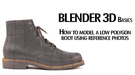 Blender 3d Basics How To Model A Low Polygon Boot Using Reference
