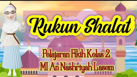 Rukun Shalat Pelajaran Fikih Kelas Mi An Nashriyah Lasem Youtube