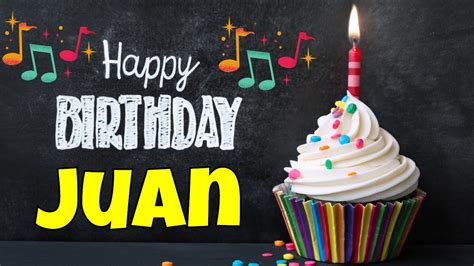 Happy Birthday Juan Song Birthday Song For Juan Happy Birthday Juan