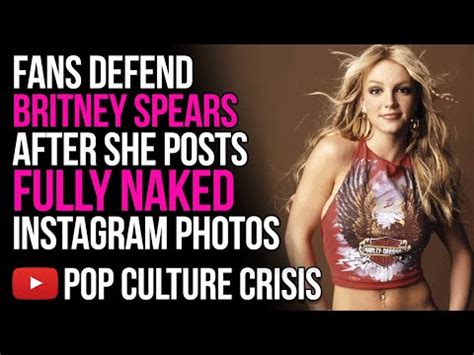 Fans Defend Britney Spears After She Posted Fully Naked Instagram Photos Youtube