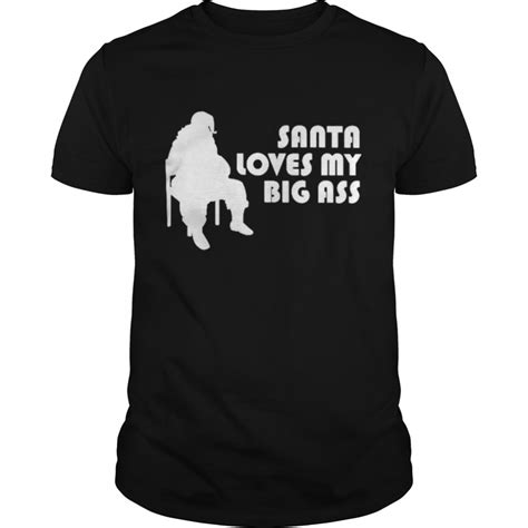 Santa Loves My Big Ass Shirt Kingteeshop