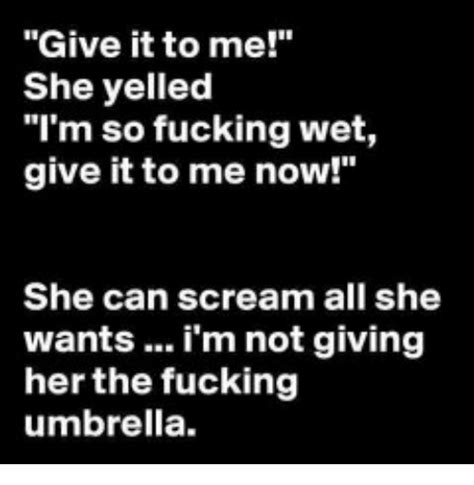 Give It To Me She Yelled I M So Fucking Wet Give It To Me Now She Can Scream All She Wants I M