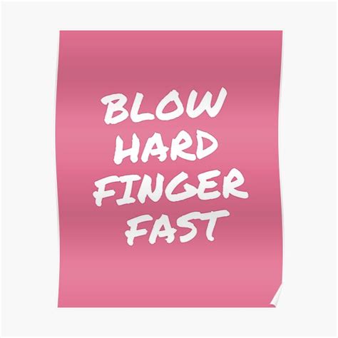 Blow Hard Finger Fast Poster For Sale By Designliterally Redbubble