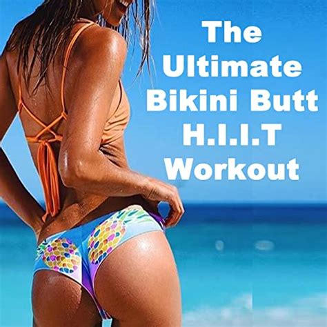 The Ultimate Bikini Butt Hiit Workout The 140 Bpm Motivational