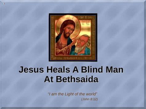 Ppt Jesus Heals A Blind Man At Bethsaida “i Am The Light Of The World