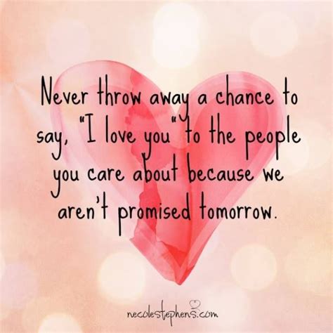 Never Throw Away Chance To Say I Love You To The People You Care About