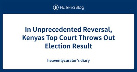In Unprecedented Reversal Kenyas Top Court Throws Out Election Result
