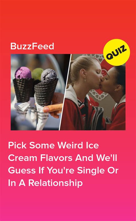 pick some weird ice cream flavors and we ll guess if you re single or in a relationship weird