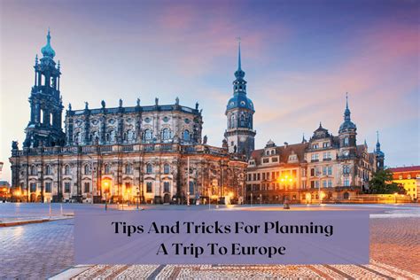 Tips And Tricks For Planning A Trip To Europe A Comprehensive Guide