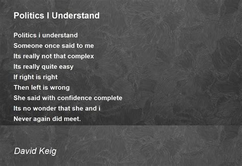 Politics I Understand Politics I Understand Poem By David Keig