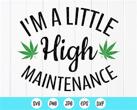 Im A Little High Maintenance Svg Smoke Weed Svg Funny Etsy