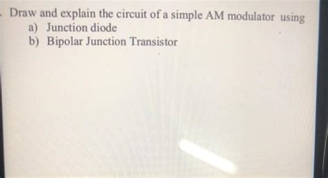 Solved Draw And Explain The Circuit Of A Simple Am Modulator