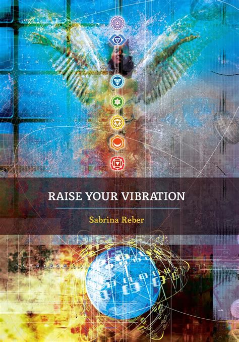 How To Raise Your Vibration: Chapter 22 Of The Raise Your 