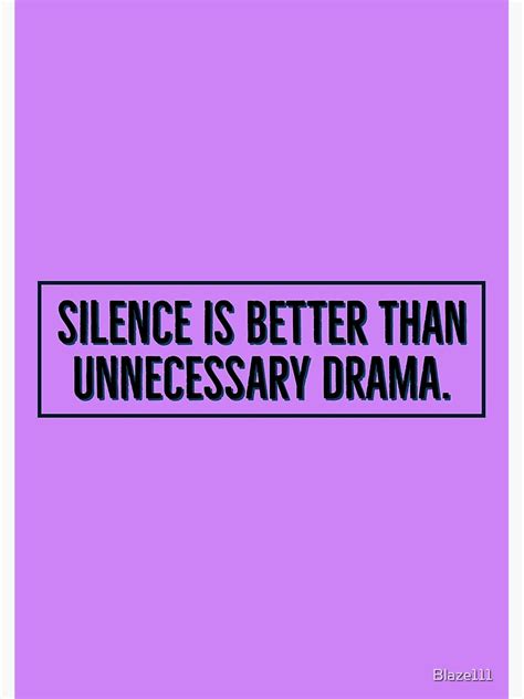 Silence Is Better Than Unnecessary Drama Poster By Blaze111 Redbubble