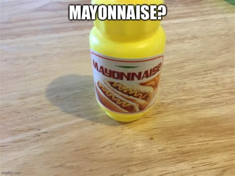 Mayonnaise Imgflip