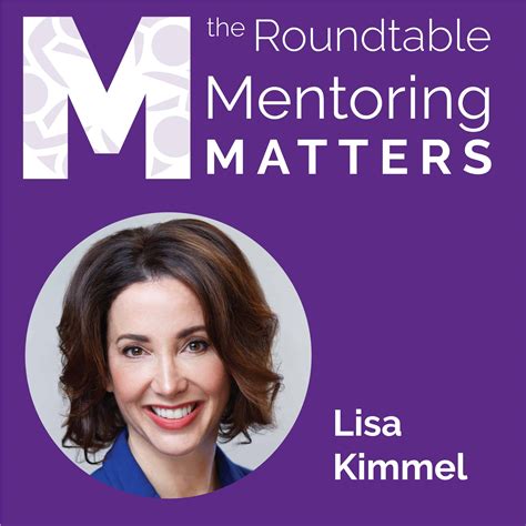 Mentoring Matters Lisa Kimmel The Roundtable