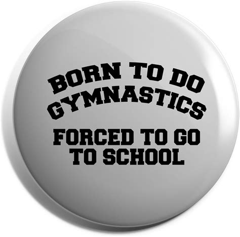 Hippowarehouse Born To Do Gymnastics Forced To Go To School Kids Badge