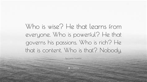 Benjamin Franklin Quote “who Is Wise He That Learns From Everyone Who Is Powerful He That