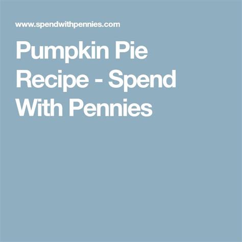 Pumpkin Pie Recipe Spend With Pennies Pumpkin Pie Recipes Pumpkin