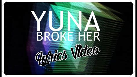 Yuna Broke Her Lyrics Youtube