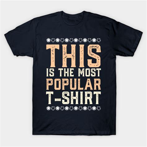 This Is The Most Popular T Shirt Popular Apparel T Shirt Teepublic