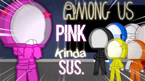 ~pink Kinda Sus~ Gacha Club Among Us Youtube