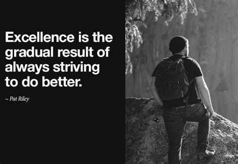 Excellence Is The Gradual Result Of Always Striving To Do Better Key