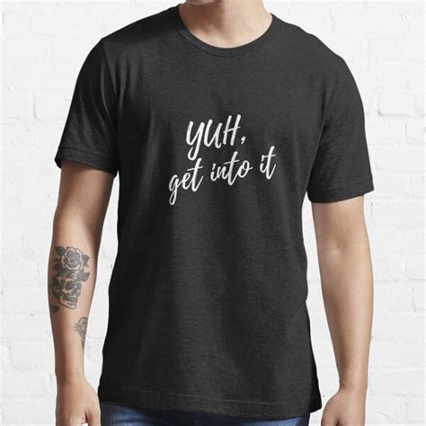 Yuh Get Into It White Letters T Shirt By Ijmanchester Redbubble