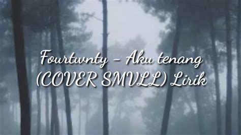 Fourtwnty Aku Tenang Cover Smvll Lyrics Youtube