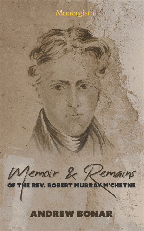 Memoir And Remains Of The Rev Robert Murray Mcheyne Monergism
