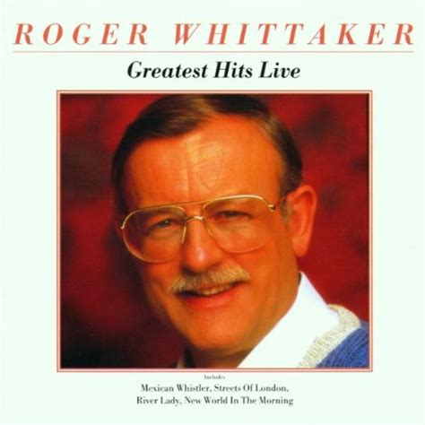 Roger Whittaker Roger Whittaker The Very Best Greatest Hits Live