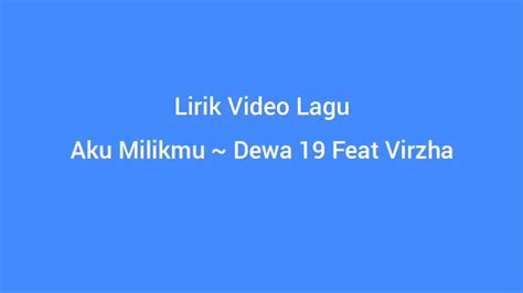 Aku Milikmu ~ Dewa 19 Feat Virzha Lirik Lagu Video Youtube