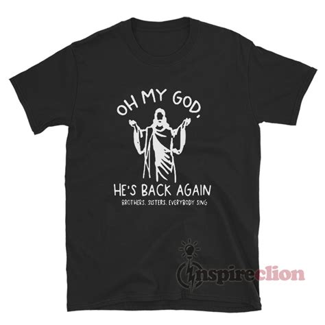 Oh My God Hes Back Again Easter T Shirt