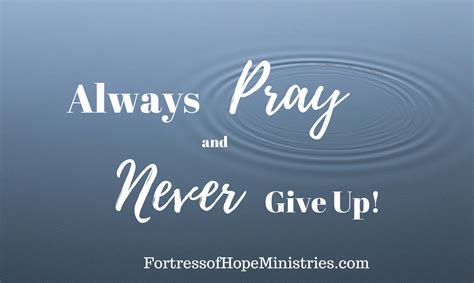 Always Pray And Never Give Up Fortress Of Hope Ministries