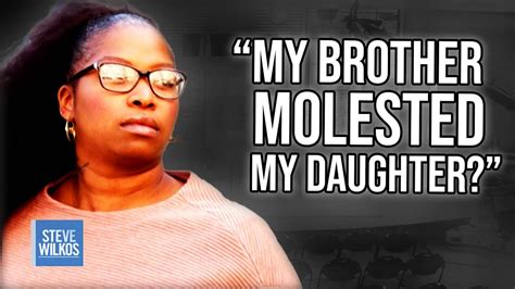 Mother Accuses Brother Of Abusing Her Daughter The Steve Wilkos Show