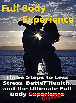 Full Body Experience Three Steps To Less Stress Better Health And