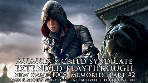 Assassin S Creed Syndicate Extended Playthrough New Game 100