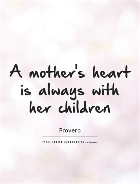A Mothers Heart Is Always With Her Children Picture Quotes