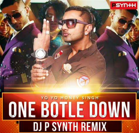 One Bottle Down Yo Yo Honey Singh Dj Psynth Remix