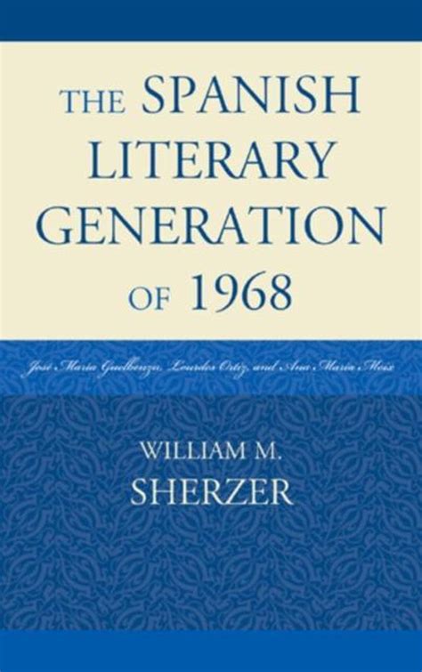 The Spanish Literary Generation Of 1968 9780761857990 William M