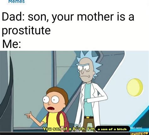 memes dad son your mother is a prostitute ifunny