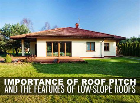 Importance Of Roof Pitch And The Features Of Low Slope Roofs