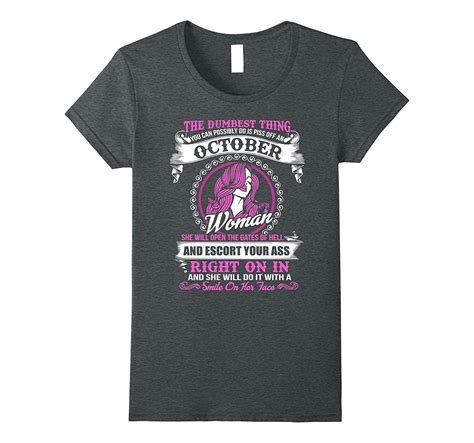 The Dumbest Thing Is Piss Off An October Woman T Shirt 4lvs