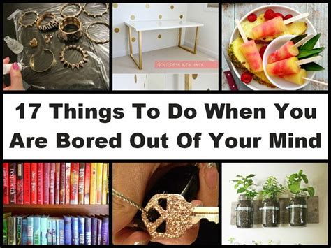 17 Things To Do When You Are Bored Out Of Your Mind Diy Tips Pinterest Out Of Your Mind