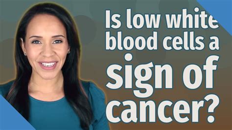 Is Low White Blood Cells A Sign Of Cancer Youtube
