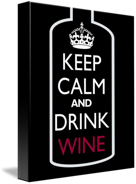 Keep Calm And Drink Wine By Chris And Jen Carey