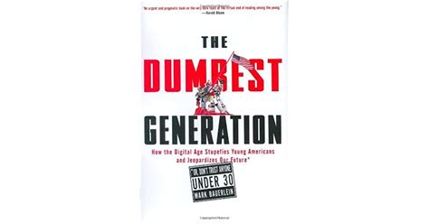 The Dumbest Generation How The Digital Age Stupefies Young Americans