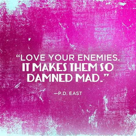 I mean what is the point of lipstick if it doesn't make you feel like you could crush your enemies' skulls with your bare hands. "#Love your enemies. It makes them so damned mad." —P.D ...