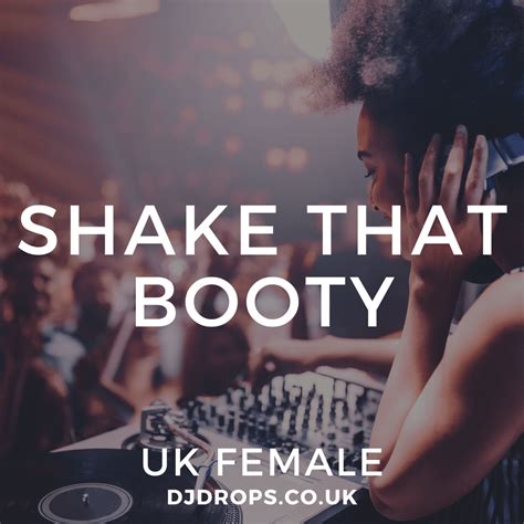 Uk Female Shake That Booty Dj Vocal Sounds Phrases And Custom Dj Drops