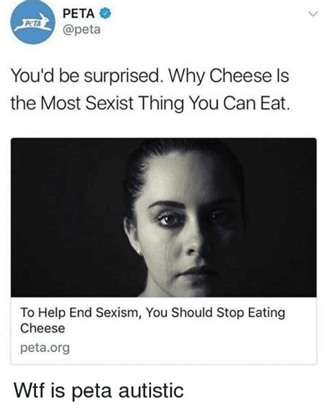 Peta Peta Apeta Youd Be Surprised Why Cheese Ls The Most Sexist Thing